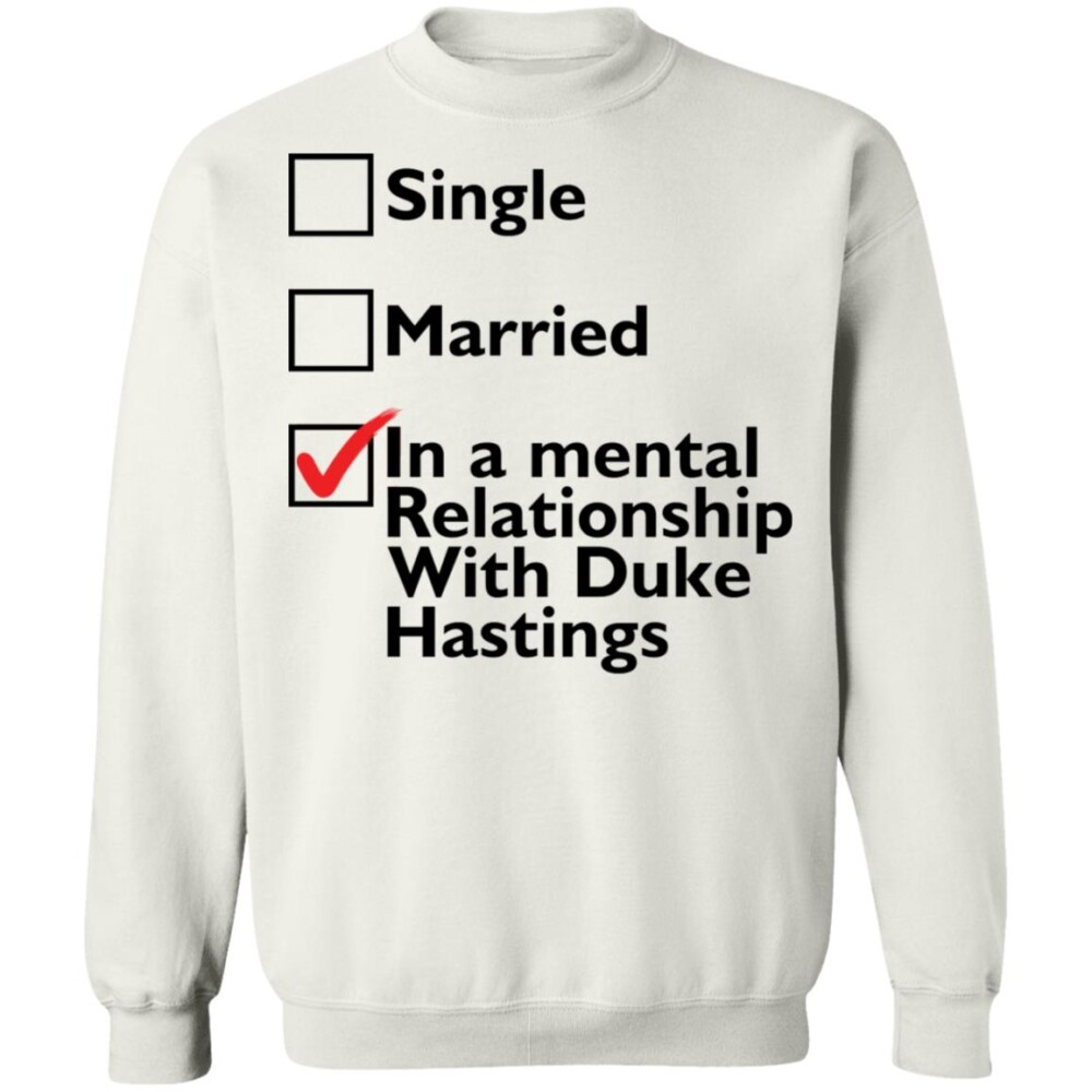 Single Married In A Mental Relationship With Duke Of Hastings Shirt