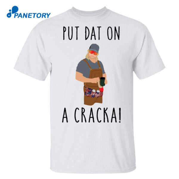 Stalekracker Put Dat On A Cracka Shirt