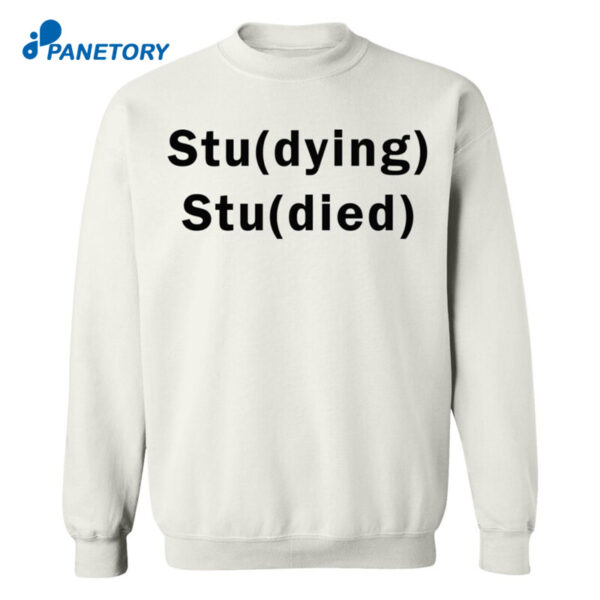 Studying Studied Funny Shirt