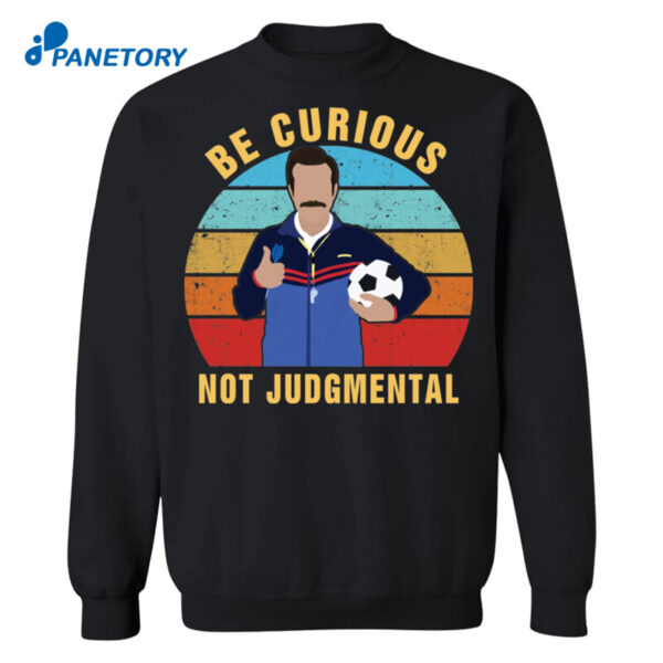 Ted Lasso Be Curious Not Judgmental Shirt