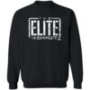 The Elite Is Complete Shirt 1