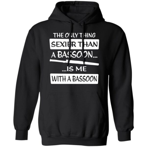 The Only Sexier Than A Bassoon Is Me Shirt