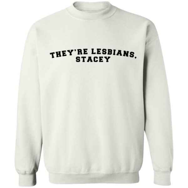 They'Re Lesbians Stacey Shirt