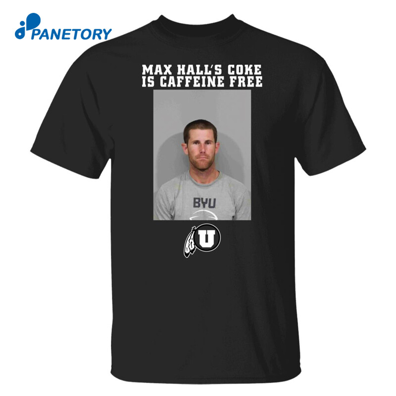 Todd Noall Max Hall'S Coke Is Caffeine Free Shirt