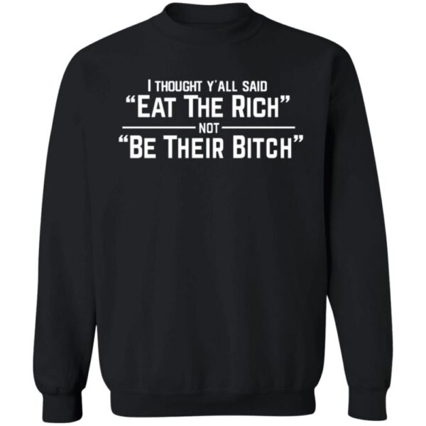 Trey I Thought Y'All Said Eat The Rich Not Be Their Bitch Shirt