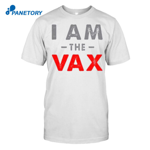 Vaccine I Am The Vax Shirt