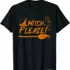 Witch Please For A Witch Halloween Shirt