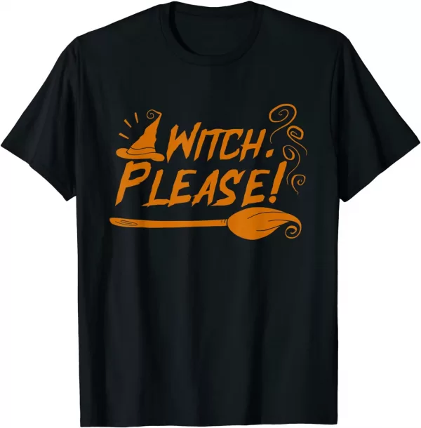 Witch Please For A Witch Halloween Shirt