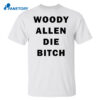 Woody Allen Die Bitch Shirt 1
