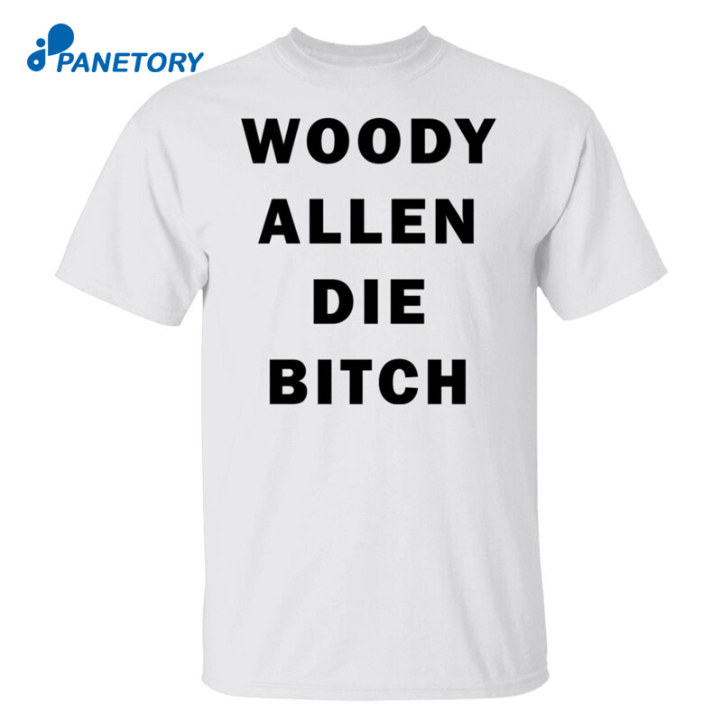 Woody Allen Die Bitch Shirt 1