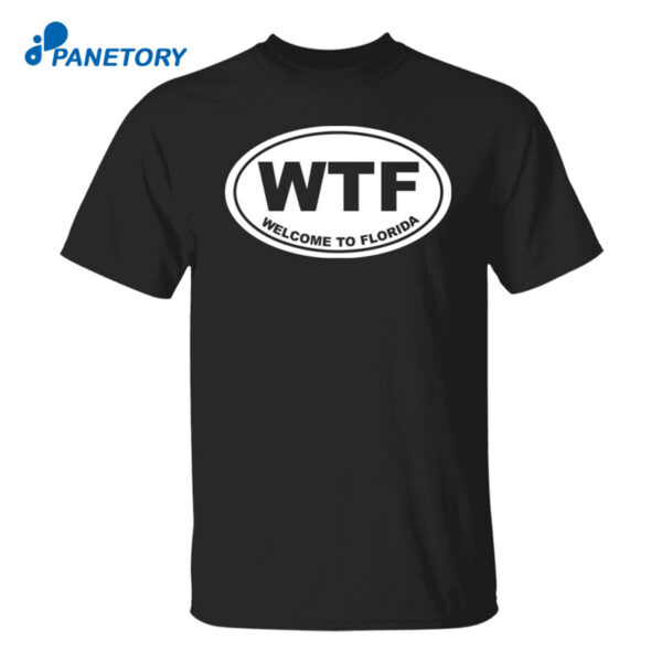 Wtf Welcome To Florida Shirt