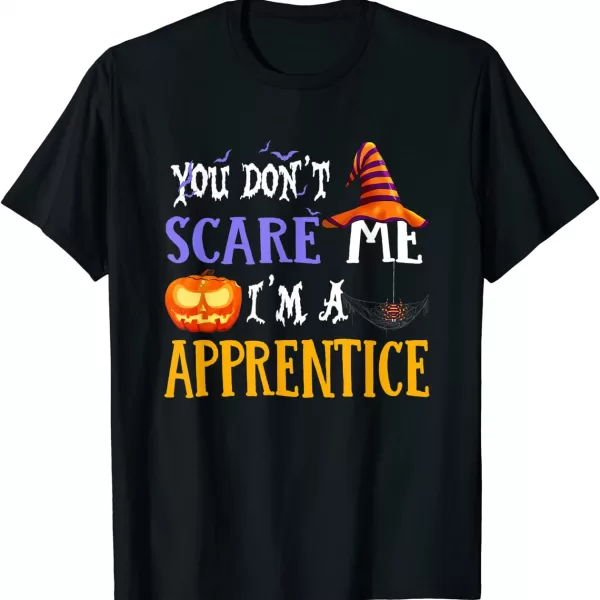You Don't Scare Me I'm A Apprentice Halloween Funny Shirt
