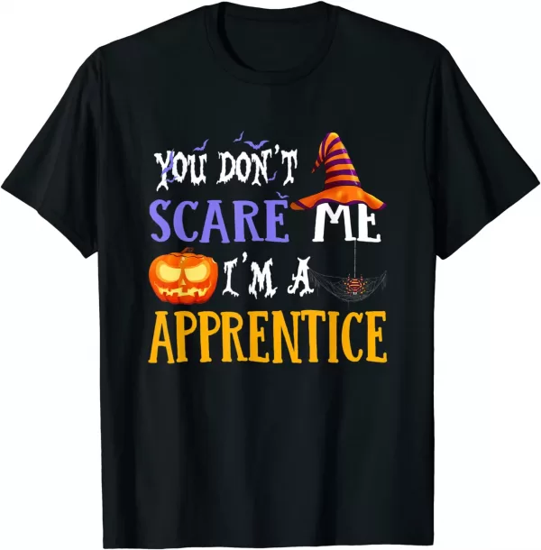 You Don'T Scare Me I'M A Apprentice Halloween Funny Shirt