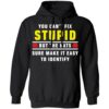 You Can’t Fix Stupid But The Hats Sure Make It Easy To Identify Shirt 1