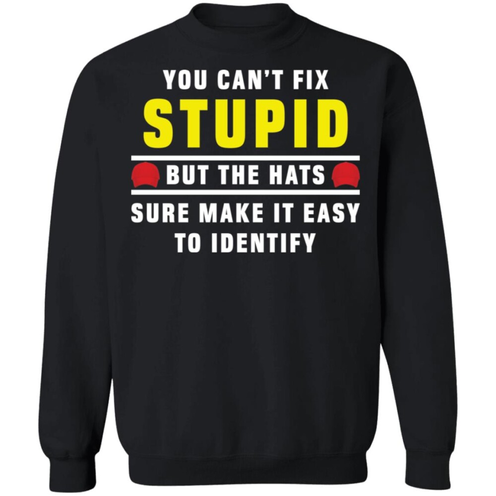 You Can’t Fix Stupid But The Hats Sure Make It Easy To Identify Shirt 2