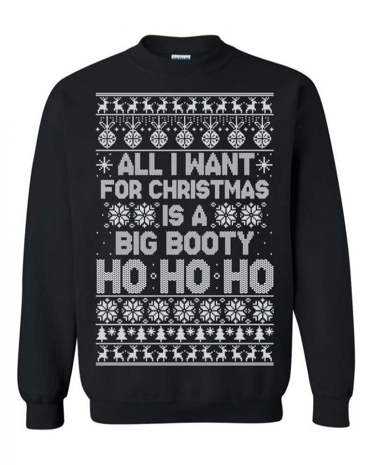 All I Want For Christmas Is A Big Booty Ho Ho Ho Ugly Christmas Sweatshirt Panetory – Graphic Design Apparel &Amp; Accessories Online