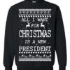 All I Want For Christmas Is A New President Ugly Christmas Sweater