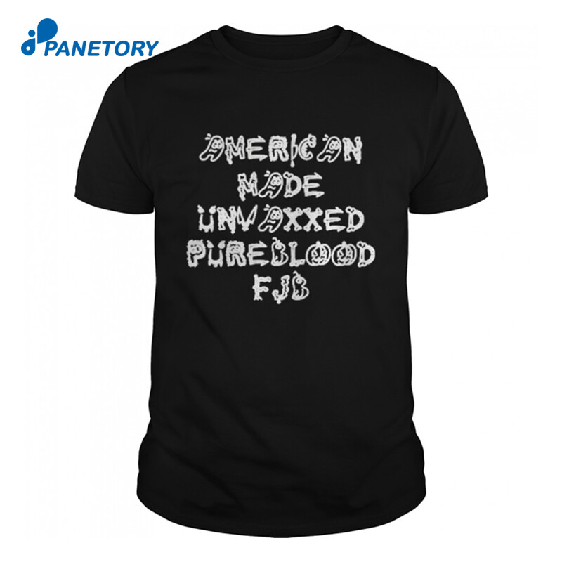 American Made Unvaxxed Pureblood Fjb Shirt