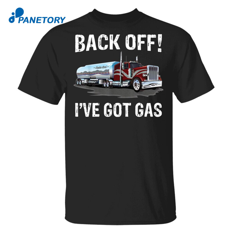 Back Off I’ve Got Gas Truck Shirt