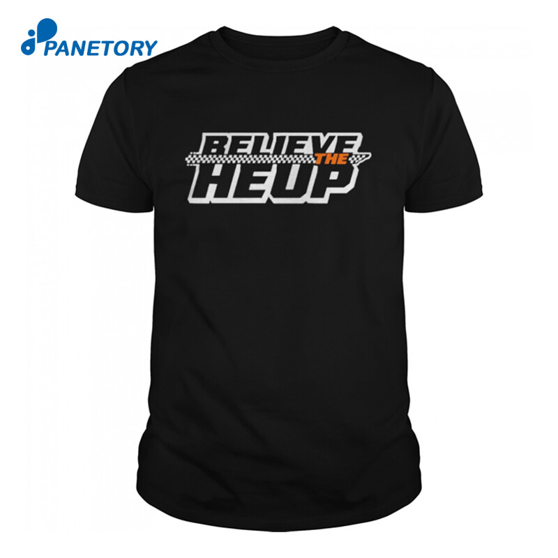 Believe The Heup Shirt