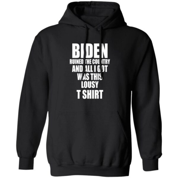 Biden Ruined The Country And All I Got Was This Lousy Shirt