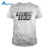 Boston Sucks T Shirt