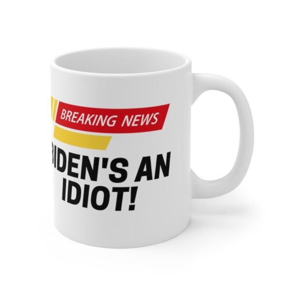 Breaking News Joe Bidens An Idiot Mug