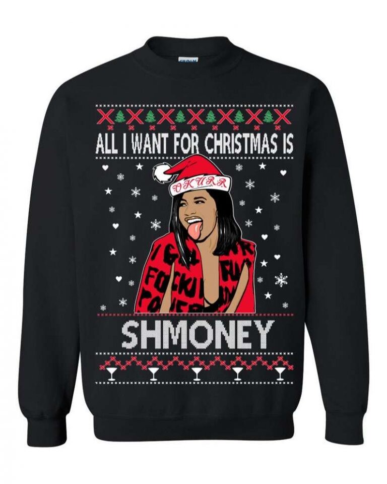 Cardi B All I Want For Christmas Is Shmoney Ugly Christmas Sweatshirt Panetory – Graphic Design Apparel &Amp; Accessories Online