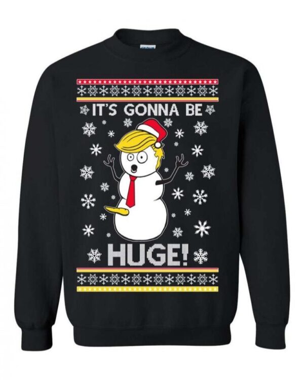 Christmas Sweater Trump Snowman It?S Gonna Be Huge Sweatshirt
