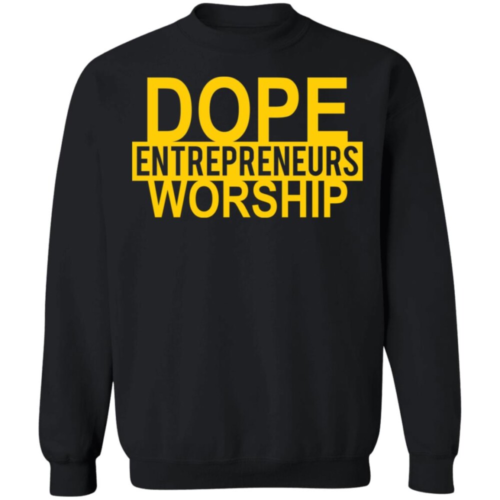 Dope Entrepreneurs Worship Shirt 1