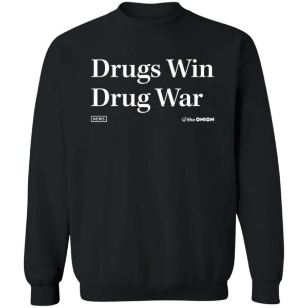 Drugs Win Drug War Shirt