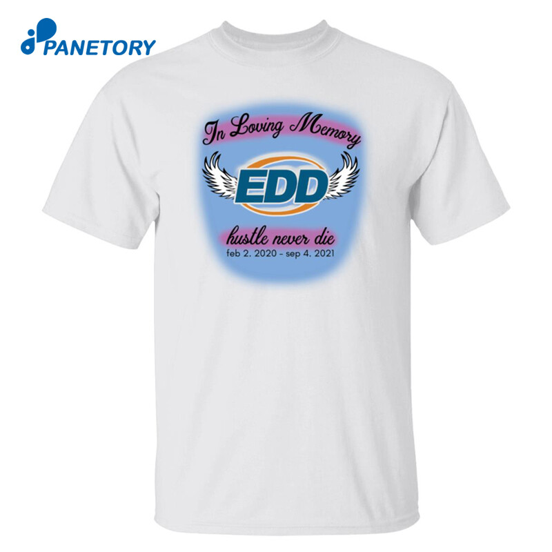 Edd In Loving Memory Hustle Never Die Shirt