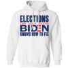 Elections The Only Thing Biden Knows How To Fix Shirt 2