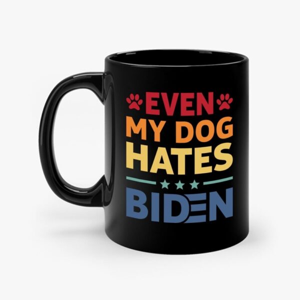 Even My Dog Hates Biden Coffee Mug