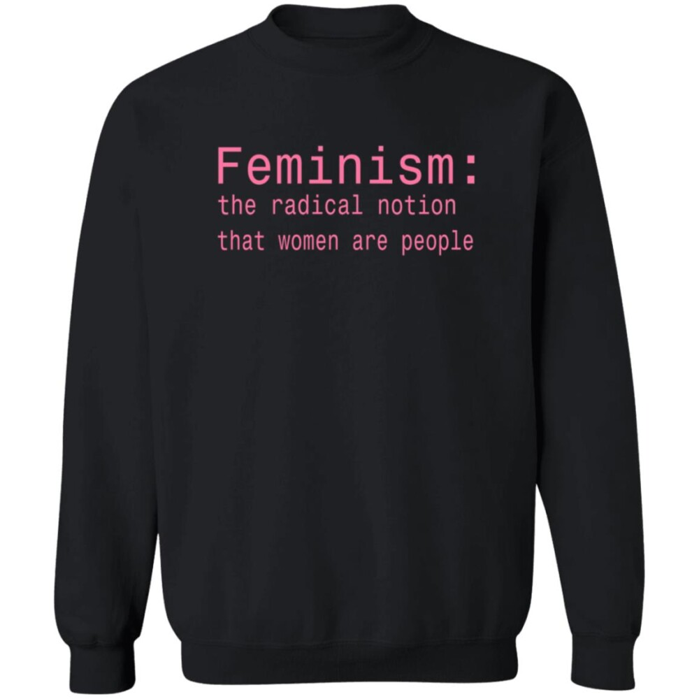 Feminism The Radical Notion That Women Are People Shirt 1