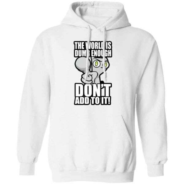 Foamy The Squirrel The World Is Dumb Enough Don'T Add To It Shirt