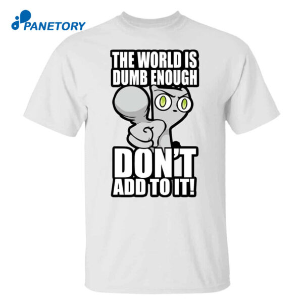 Foamy The Squirrel The World Is Dumb Enough Don’t Add To It Shirt