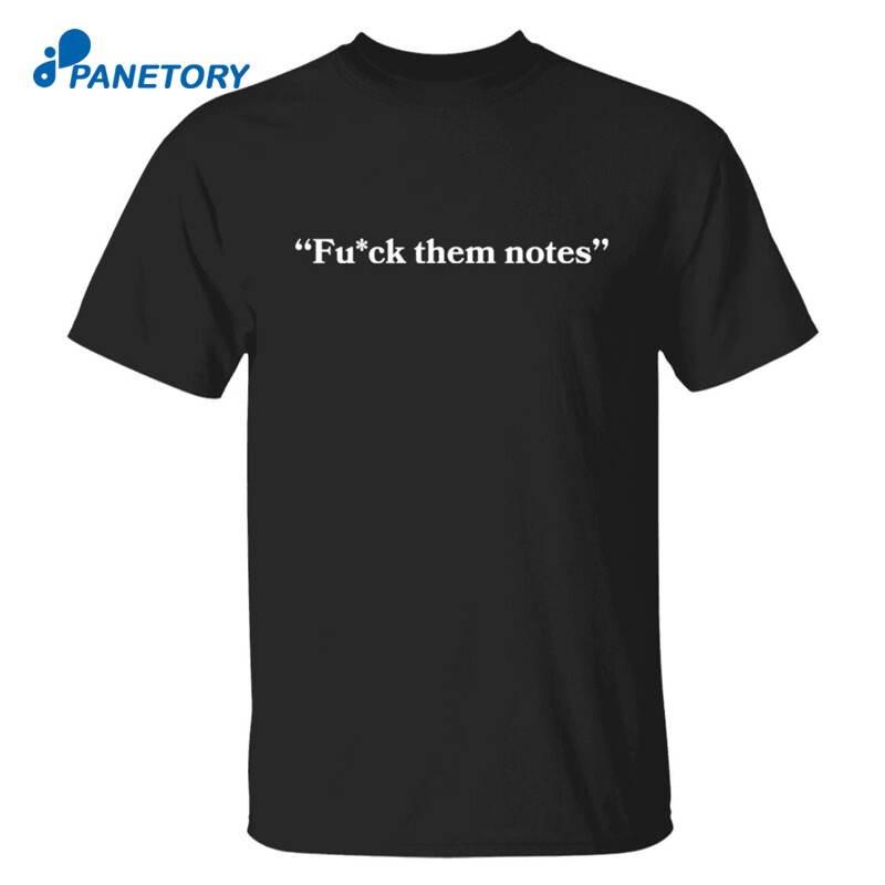 Fuck Them Notes Shirt