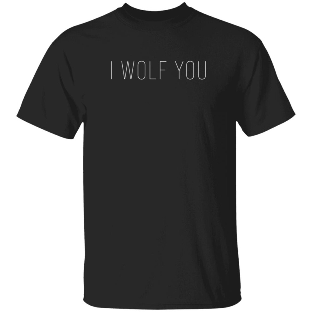 I Wolf You Shirt 2023