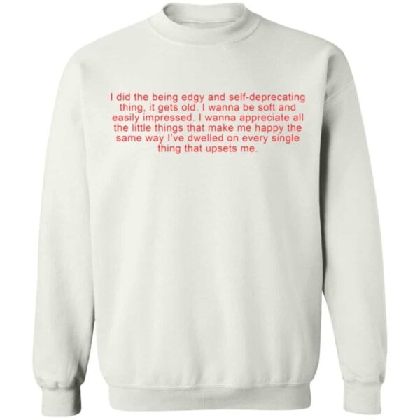 I Did The Being Edgy And Self Deprecating Thing Shirt