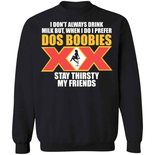 I Don'T Always Drink Milk But When I Do I Prefer Dos Boobies Shirt