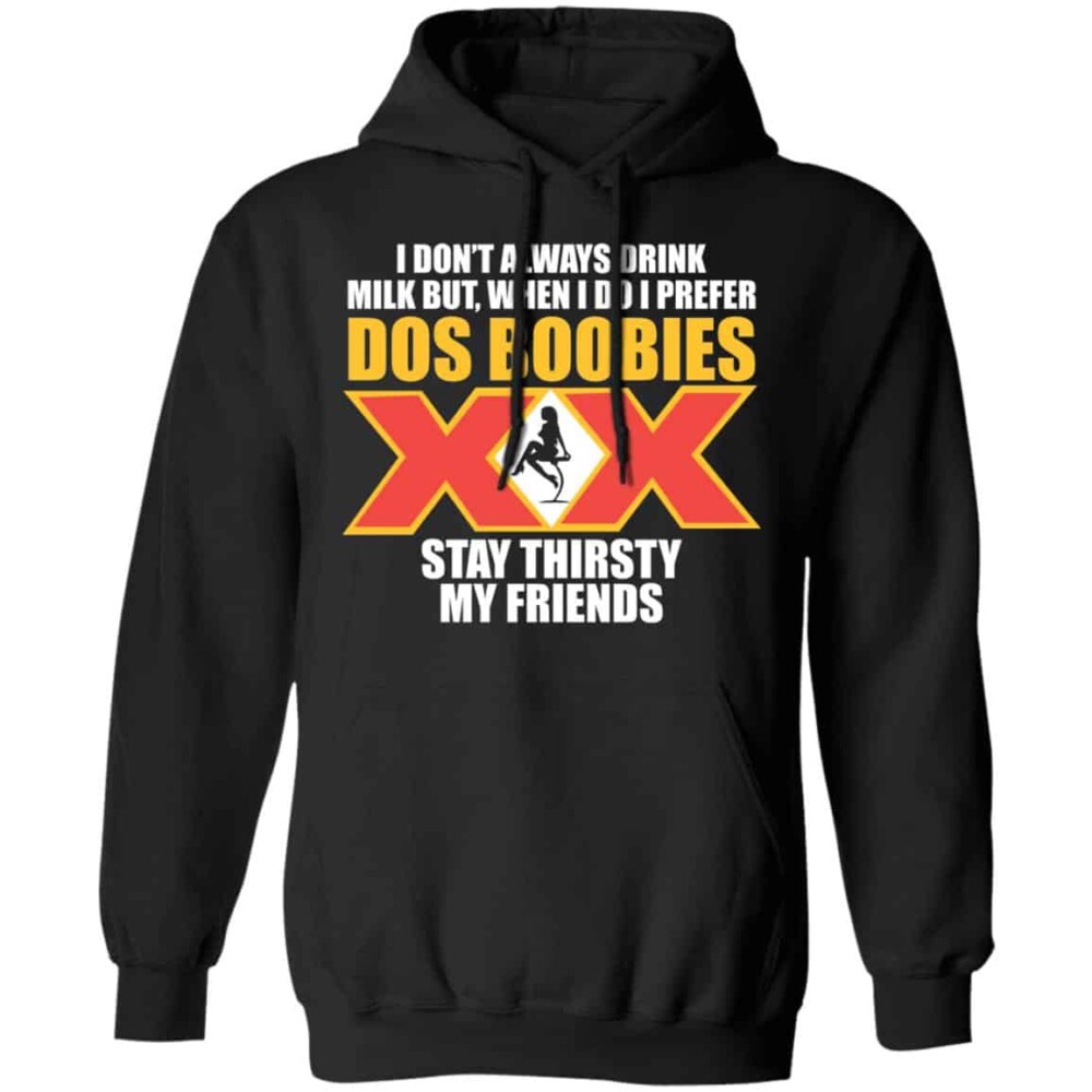 I Don'T Always Drink Milk But When I Do I Prefer Dos Boobies Shirt Panetory – Graphic Design Apparel &Amp; Accessories Online