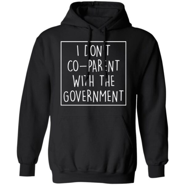 I Don'T Co Parent With The Government Shirt