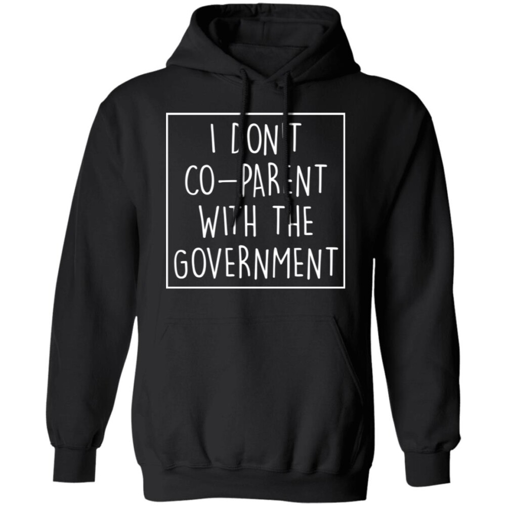 I Don’t Co Parent With The Government Shirt