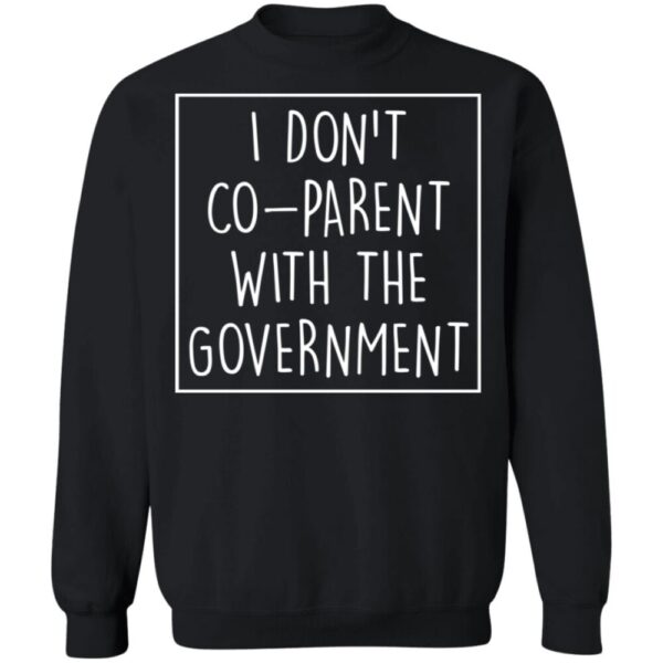 I Don'T Co Parent With The Government Shirt