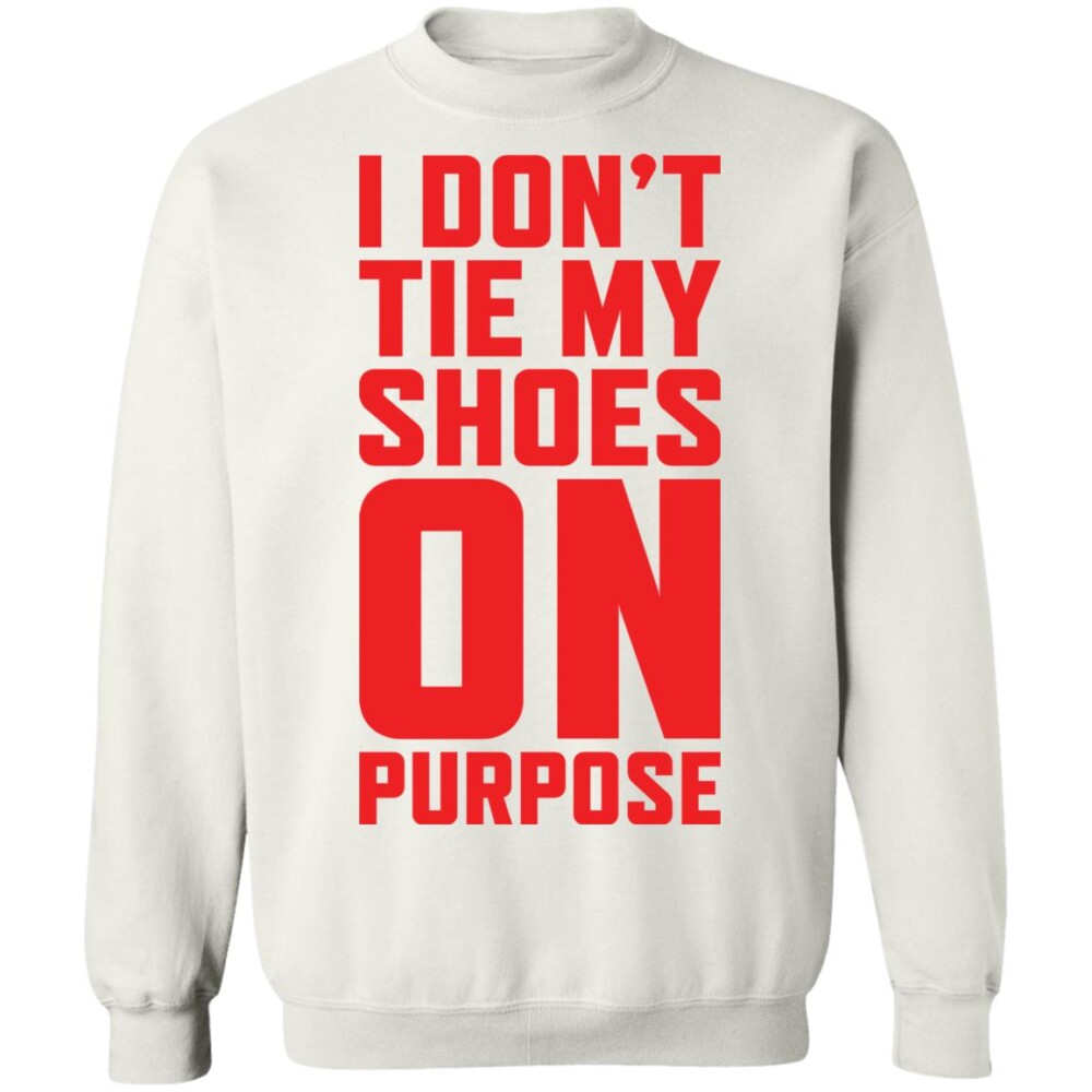 I Don’t Tie My Shoes On Purpose Shirt 2
