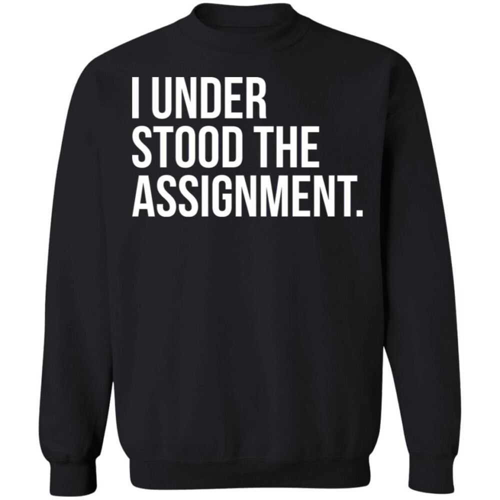 I Understood The The Assignment Shirt 1