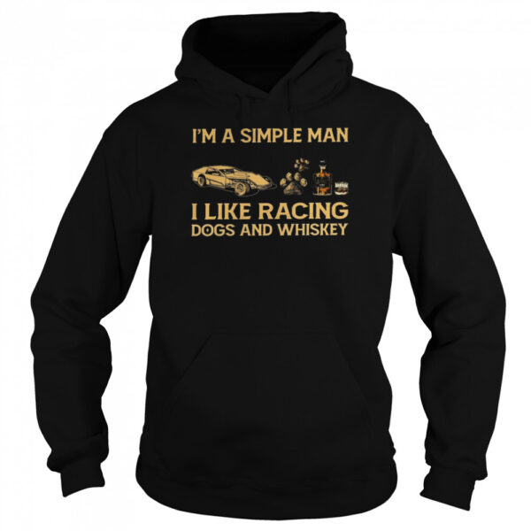 I'M A Simple Man I Like Racing Dogs And Whiskey Shirt