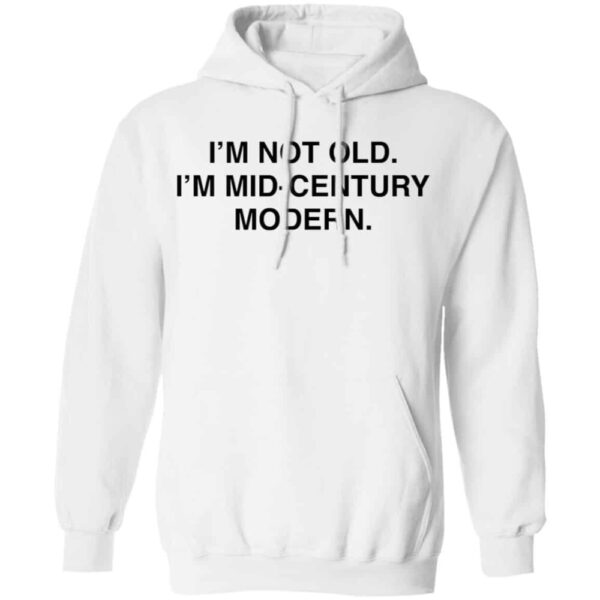 I'M Not Old I'M Mid Century Modern Shirt