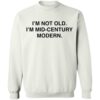I’m Not Old I’m Mid Century Modern Shirt 2